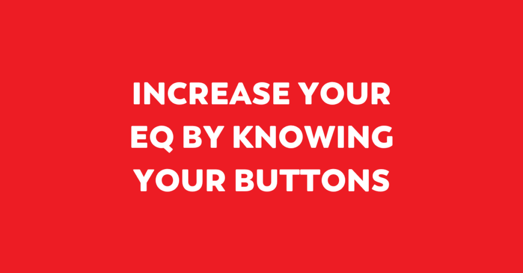 increase your eq by knowing your buttons