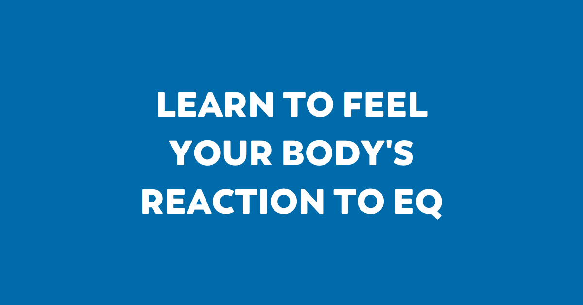 learn to feel your body's reaction to eq