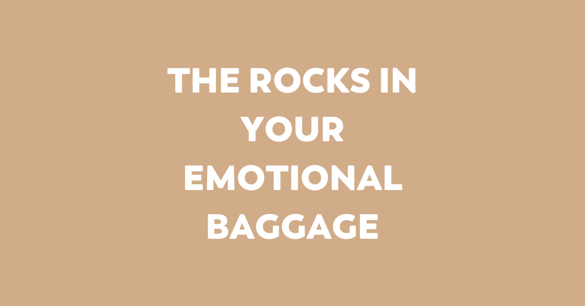 the rocks in your emotional baggage